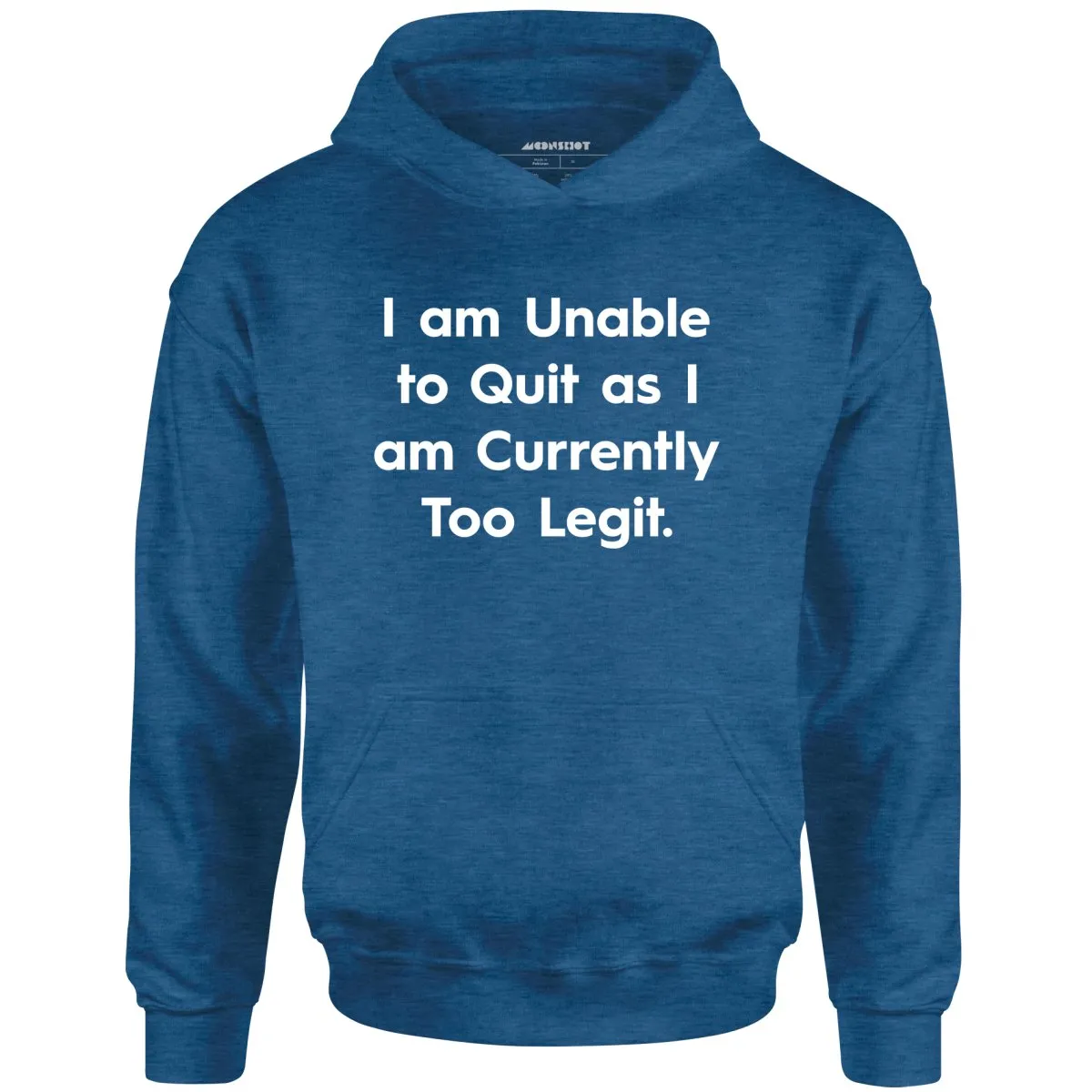 I am Unable to Quit as I am Currently Too Legit - Unisex Hoodie