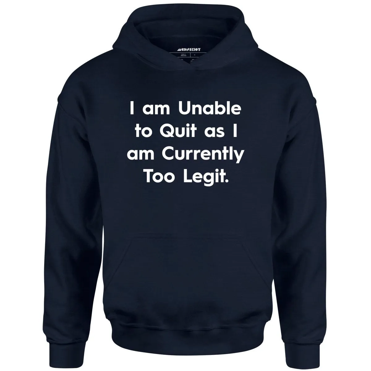 I am Unable to Quit as I am Currently Too Legit - Unisex Hoodie