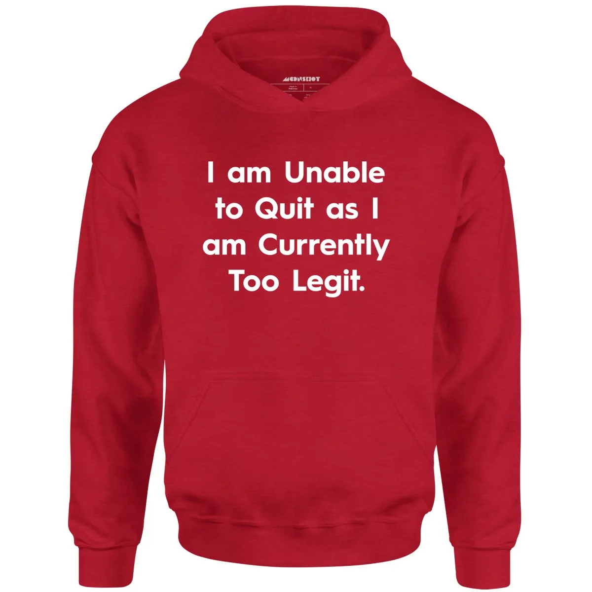 I am Unable to Quit as I am Currently Too Legit - Unisex Hoodie